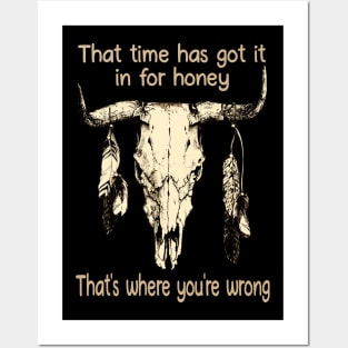 That Time Has Got It In For Honey That's Where You're Wrong Bull-Head Feathers Posters and Art